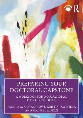 Preparing Your Doctoral Capstone: A Workbook for Occupational Therapy Students by Pamela A. Kasyan-Howe
