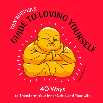 Tiny Buddha's Guide to Loving Yourself: 40 Ways to Transform Your Inner Critic and Your Life book