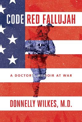 Code Red Fallujah: A Doctor's Memoir at War by Donnelly Wilkes