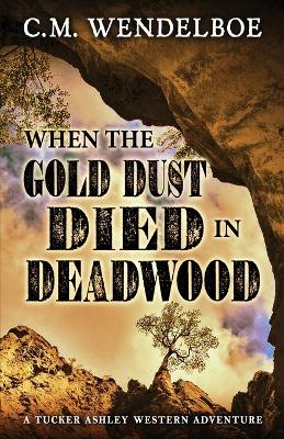 When the Gold Dust Died in Deadwood book