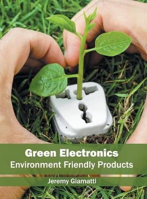 Green Electronics: Environment Friendly Products book