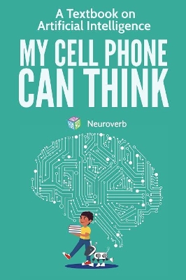 My Cell Phone Can Think: A Textbook on Artificial Intelligence by Michiro Negishi
