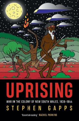 Uprising: War in the Colony of New South Wales, 1838 - 1844 by Stephen Gapps