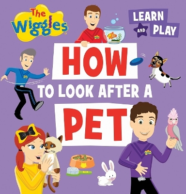 How to Look After a Pet: The Wiggles Learn and Play book