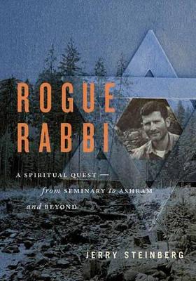 Rogue Rabbi: A Spiritual Quest - from Seminary to Ashram and Beyond book