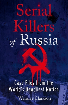 Serial Killers of Russia: Case Files from the World's Deadliest Nation book