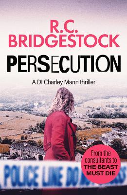 Persecution: An absolutely gripping crime thriller by R.C. Bridgestock