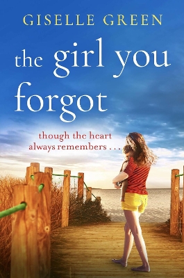 The Girl You Forgot: An emotional, gripping novel of love, loss and hope by Giselle Green