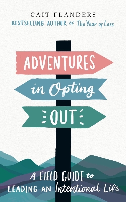 Adventures in Opting Out: A Field Guide to Leading an Intentional Life book