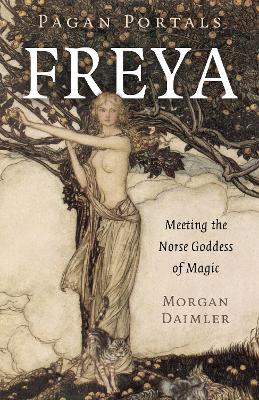 Pagan Portals - Freya: Meeting the Norse Goddess of Magic book