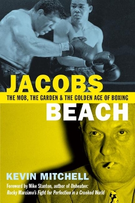 Jacobs Beach: The Mob, the Garden and the Golden Age of Boxing book