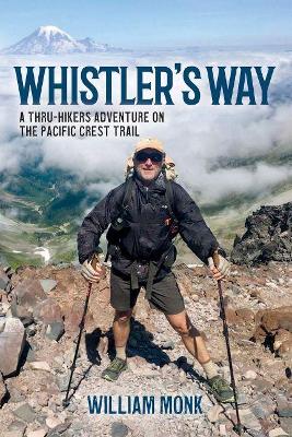Whistler's Way: A Thru-Hikers Adventure On The Pacific Crest Trail book