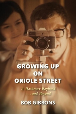 Growing Up On Oriole Street: A Rochester Boyhood. . .And Beyond: A book
