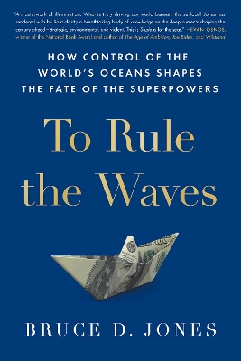 To Rule the Waves: How Control of the World's Oceans Shapes the Fate of the Superpowers book
