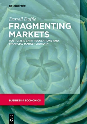 Fragmenting Markets: Post-Crisis Bank Regulations and Financial Market Liquidity book