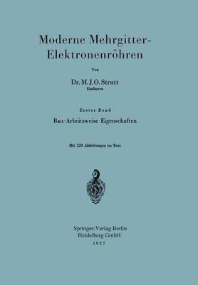 Moderne Mehrgitter-Elektronenröhren: Erster Band Bau · Arbeitsweise · Eigenschaften/Zweiter Band Elektrophysikalische Grundlagen book