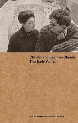 Christo and Jeanne-Claude: The Early Years: An Interview by Matthias Koddenberg book