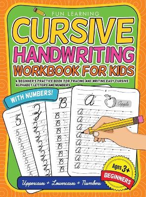 Cursive Handwriting Workbook For Kids Beginners: A Beginner's Practice Book For Tracing And Writing Easy Cursive Alphabet Letters And Numbers book