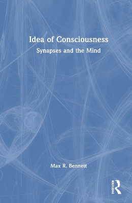 The Idea of Consciousness by Max R. Bennett