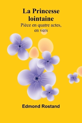 La Princesse lointaine: Pièce en quatre actes, en vers by Edmond Rostand
