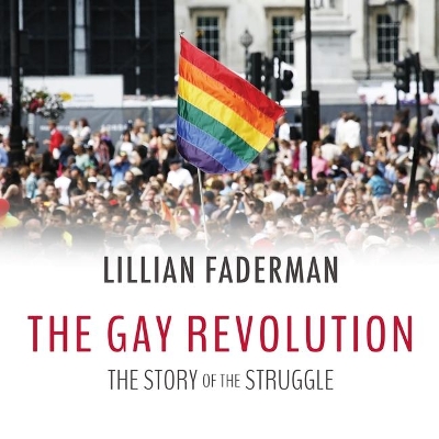 The The Gay Revolution: The Story of the Struggle by Lillian Faderman
