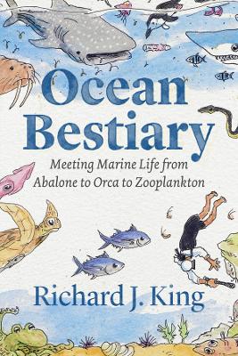 Ocean Bestiary: Meeting Marine Life from Abalone to Orca to Zooplankton book