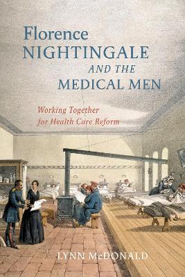 Florence Nightingale and the Medical Men: Working Together for Health Care Reform by Lynn McDonald