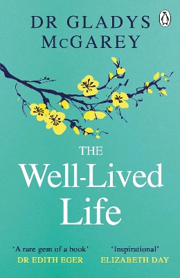 The Well-Lived Life: A 102-Year-Old Doctor's Six Secrets to Health and Happiness at Every Age by Dr Gladys McGarey