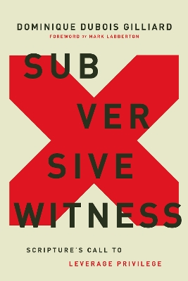 Subversive Witness: Scripture's Call to Leverage Privilege book