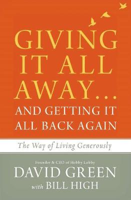 Giving It All Away...and Getting It All Back Again: The Way of Living Generously by David Green