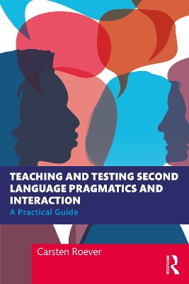 Teaching and Testing Second Language Pragmatics and Interaction: A Practical Guide by Carsten Roever