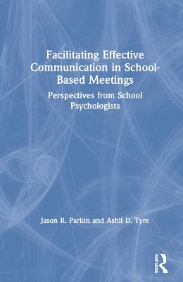 Facilitating Effective Communication in School-Based Meetings: Perspectives from School Psychologists book