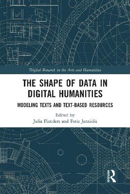 The The Shape of Data in Digital Humanities: Modeling Texts and Text-based Resources by Julia Flanders