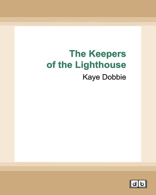 The Keepers of the Lighthouse by Kaye Dobbie