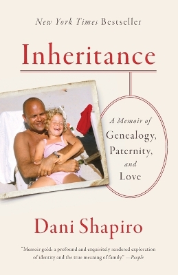 Inheritance: A Memoir of Genealogy, Paternity, and Love by Dani Shapiro