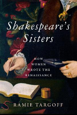 Shakespeare's Sisters: How Women Wrote the Renaissance book