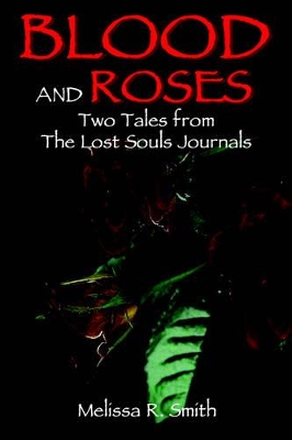 Blood and Roses: Two Tales from The Lost Souls Journals by Melissa R Smith