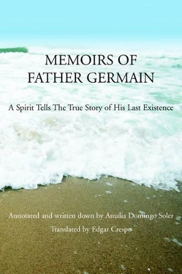 Memoirs of Father Germain: A Spirit Tells The True Story of His Last Existence book