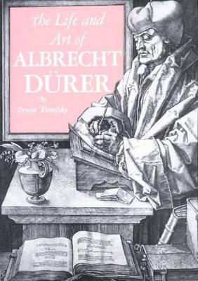 The Life and Art of Albrecht Durer by Erwin Panofsky