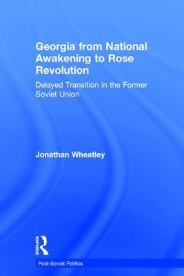 Georgia from National Awakening to Rose Revolution by Jonathan Wheatley