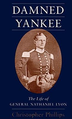 Damned Yankee: The Life of General Nathaniel Lyon book