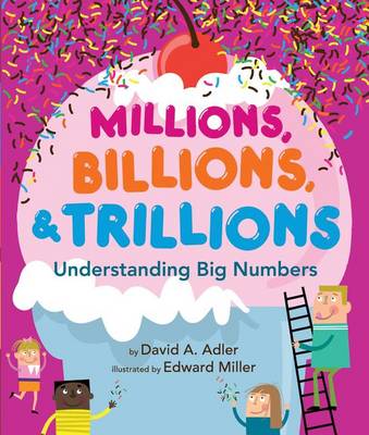 Millions, Billions, & Trillions: Understanding Big Numbers by David A. Adler