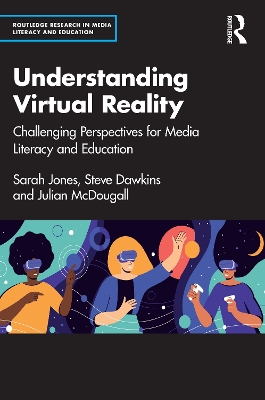 Understanding Virtual Reality: Challenging Perspectives for Media Literacy and Education by Sarah Jones