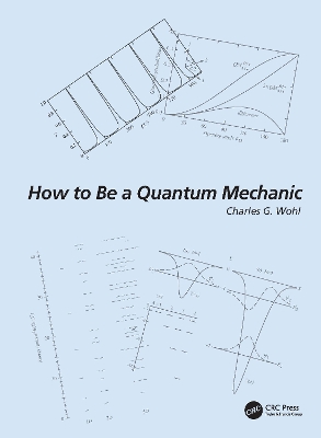 How to Be a Quantum Mechanic by Charles G. Wohl