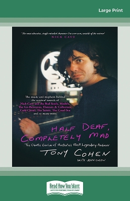 Half Deaf, Completely Mad: The chaotic genius of Australia's most legendary producer by Tony Cohen