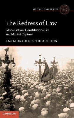 The Redress of Law: Globalisation, Constitutionalism and Market Capture by Emilios Christodoulidis