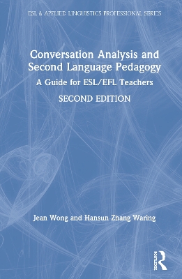 Conversation Analysis and Second Language Pedagogy: A Guide for ESL/EFL Teachers by Jean Wong