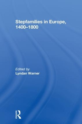 Stepfamilies in Europe, 1400-1800 by Lyndan Warner