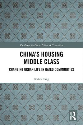 China's Housing Middle Class: Changing Urban Life in Gated Communities by Beibei Tang