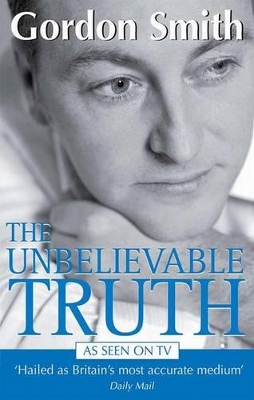 The Unbelievable Truth by Gordon Smith